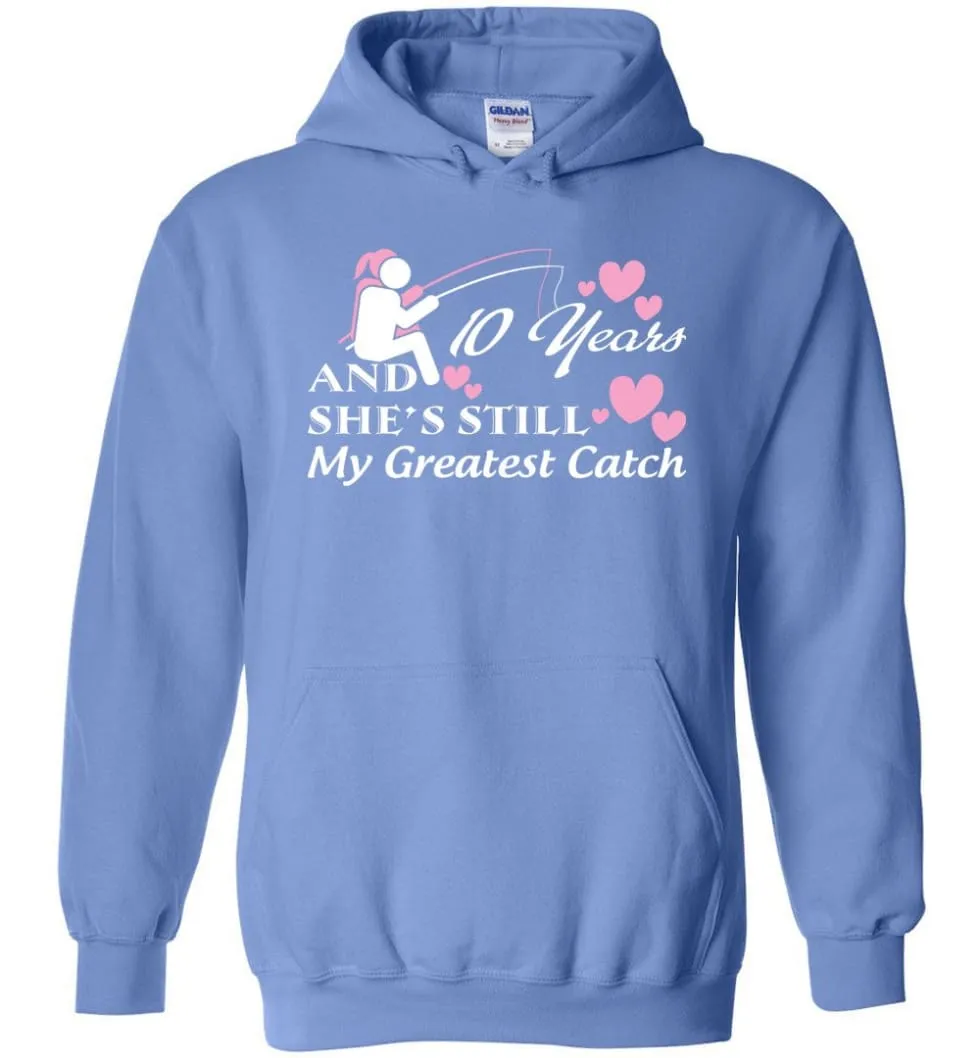 10 Years Anniversary She Still My Greatest Catch Hoodie