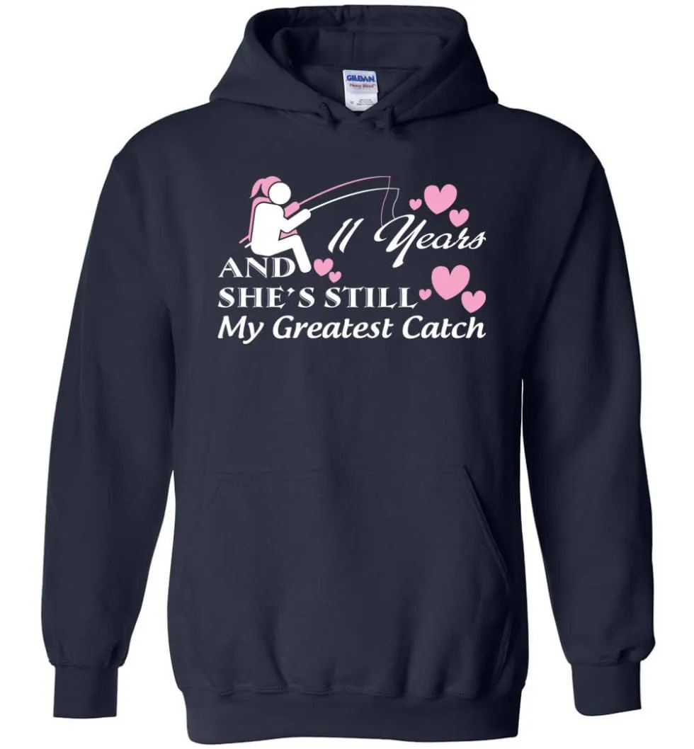 11 Years Anniversary She Still My Greatest Catch Hoodie