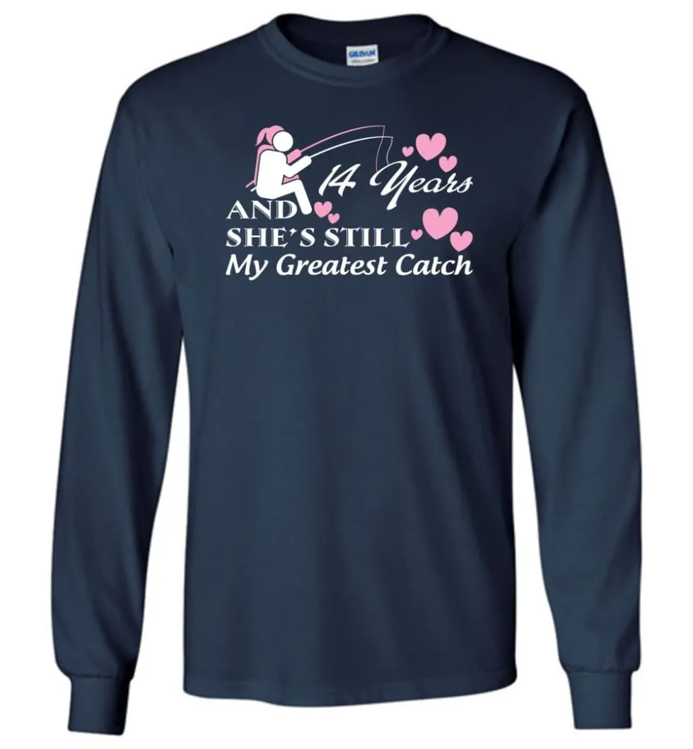 14 Years Anniversary She Still My Greatest Catch Long Sleeve T-Shirt