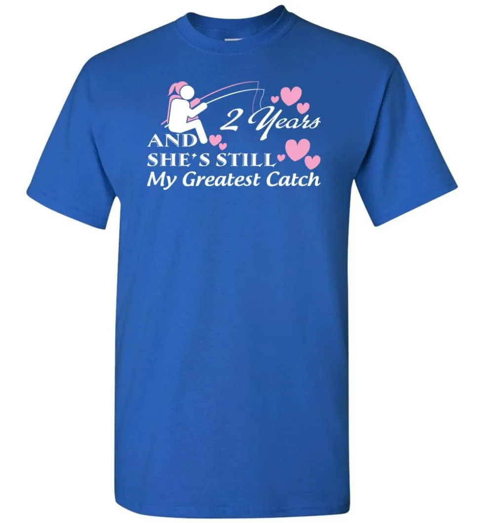 2 Years Anniversary She Still My Greatest Catch T-shirt