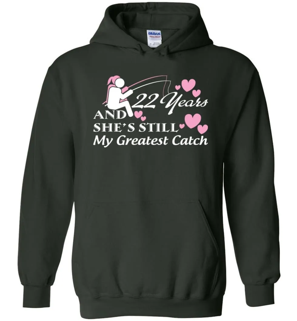 22 Years Anniversary She Still My Greatest Catch Hoodie