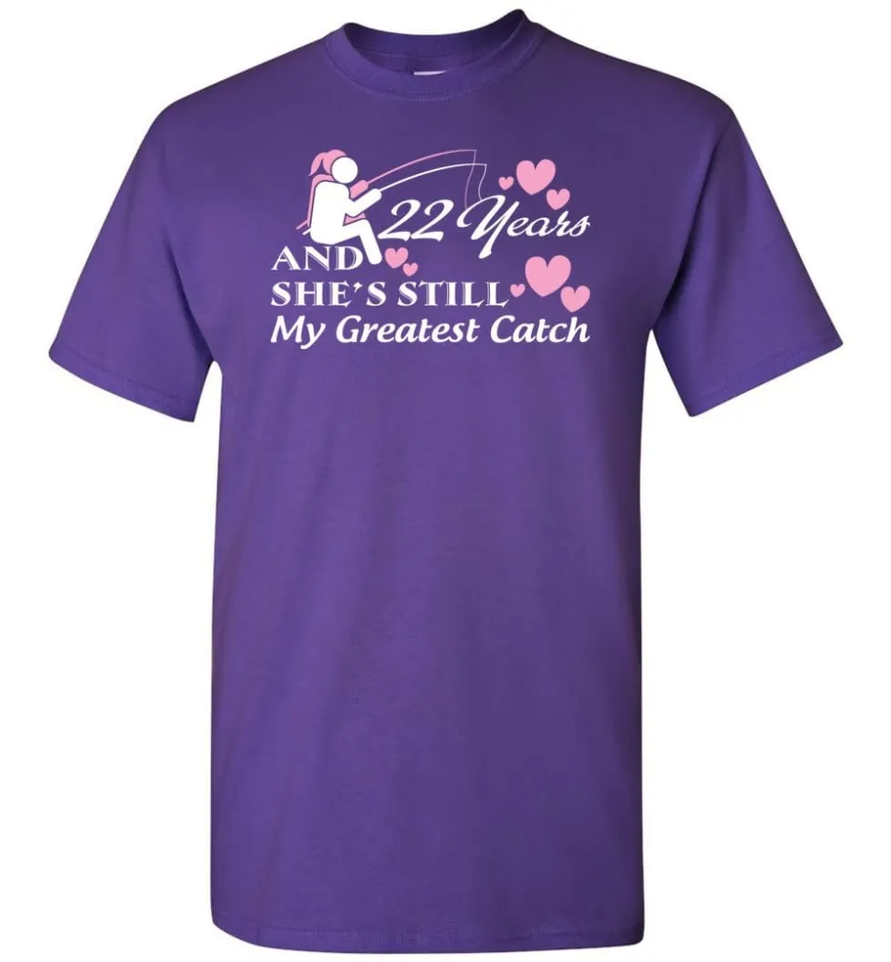 22 Years Anniversary She Still My Greatest Catch T-shirt