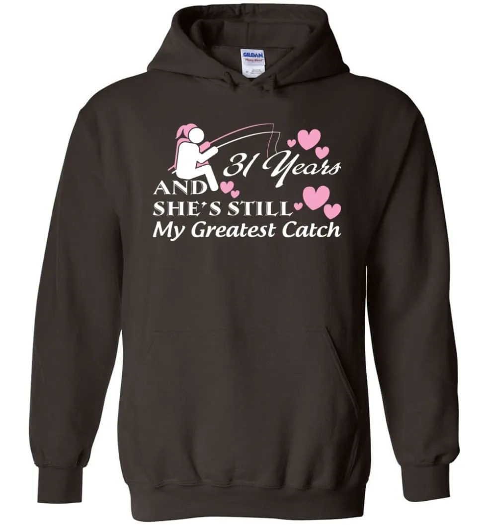 31 Years Anniversary She Still My Greatest Catch Hoodie