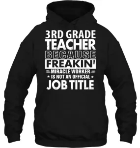 3rd Grade Teacher Because Freakin' Miracle Worker Job Title Hoodie