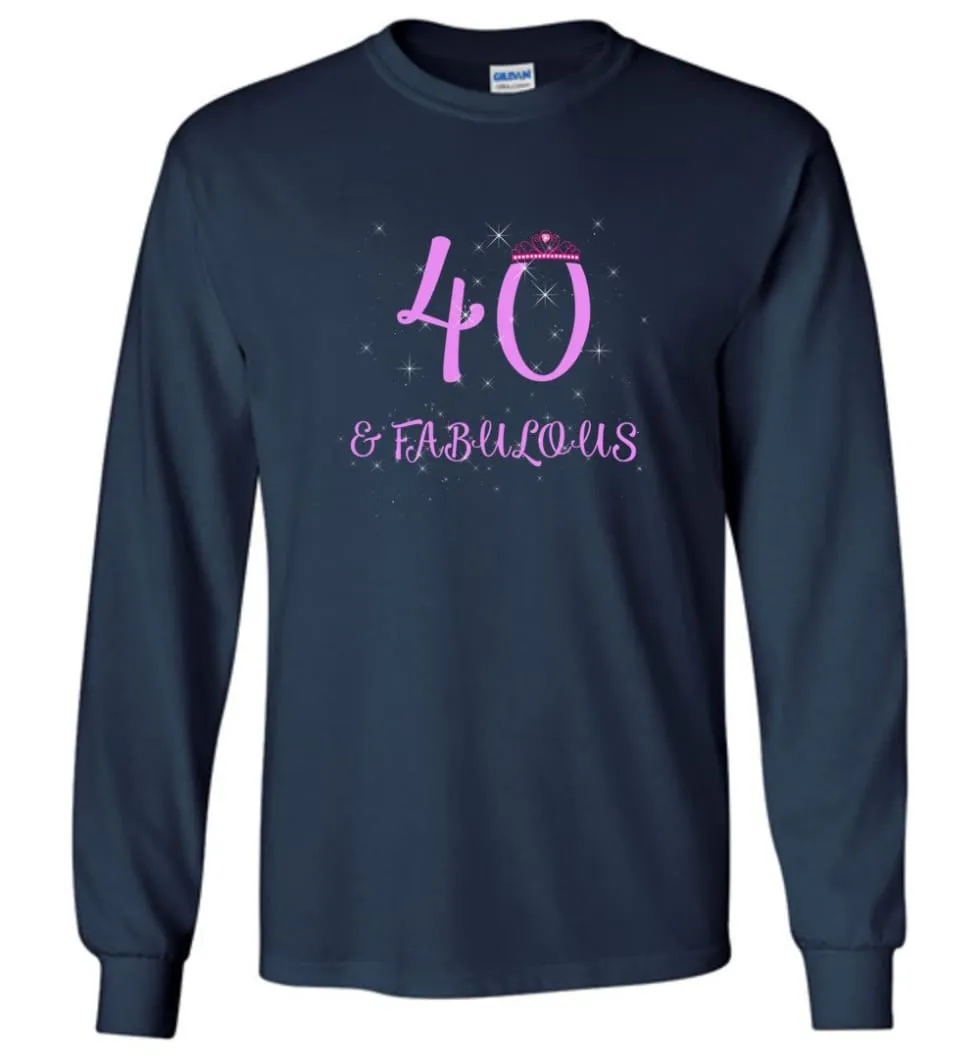 40th Birthday Gift 40 And Still Sexy and Fabulous Long Sleeve T-Shirt