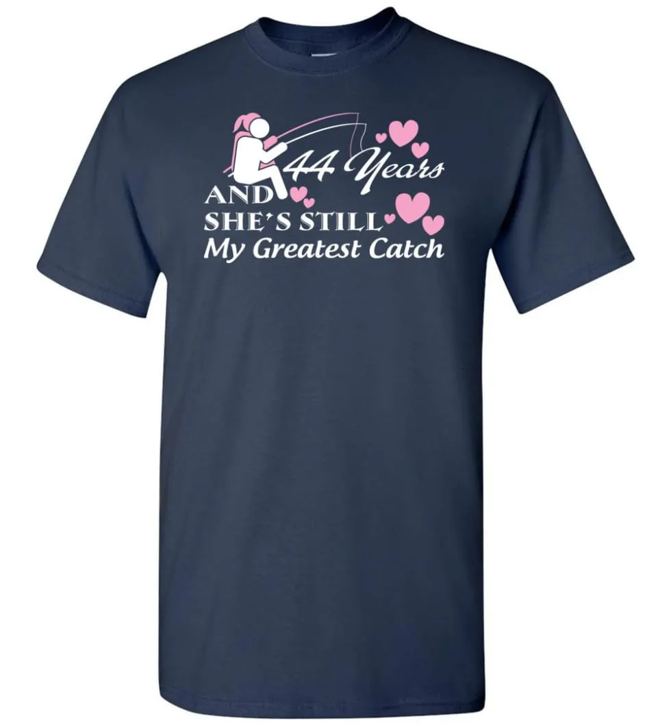 44 Years Anniversary She Still My Greatest Catch T-shirt