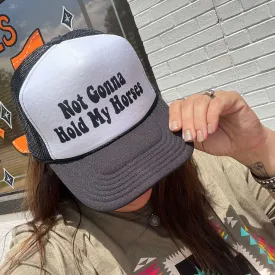 Black Not Gonna Hold My Horses Trucker Hat