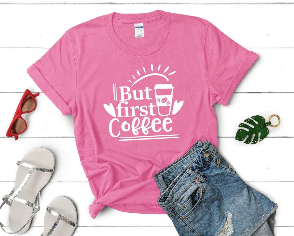 But First Coffee Woman T Shirt.