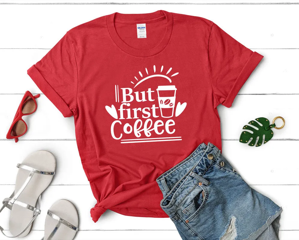 But First Coffee Woman T Shirt.