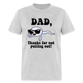 Dad, Thanks For Not Pulling Out T-Shirt