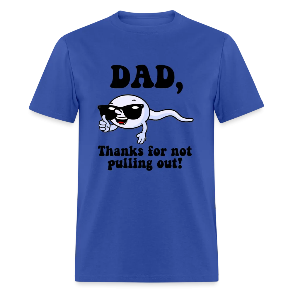 Dad, Thanks For Not Pulling Out T-Shirt