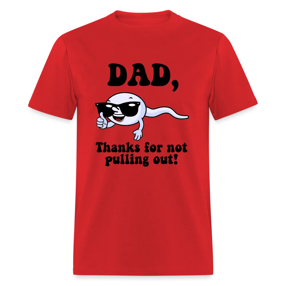 Dad, Thanks For Not Pulling Out T-Shirt