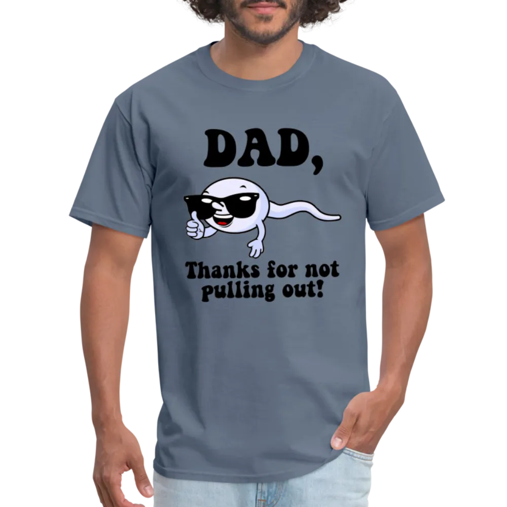 Dad, Thanks For Not Pulling Out T-Shirt