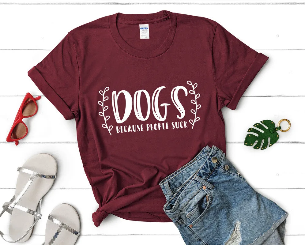 Dogs Because People Suck Woman T Shirt.