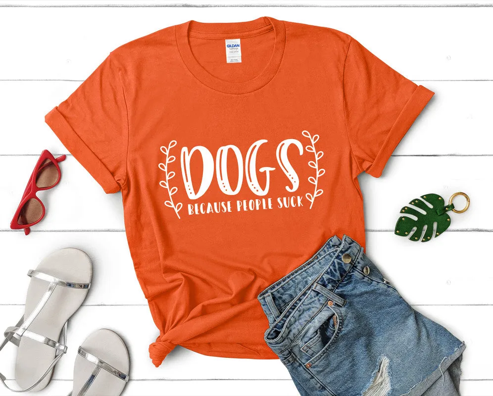 Dogs Because People Suck Woman T Shirt.