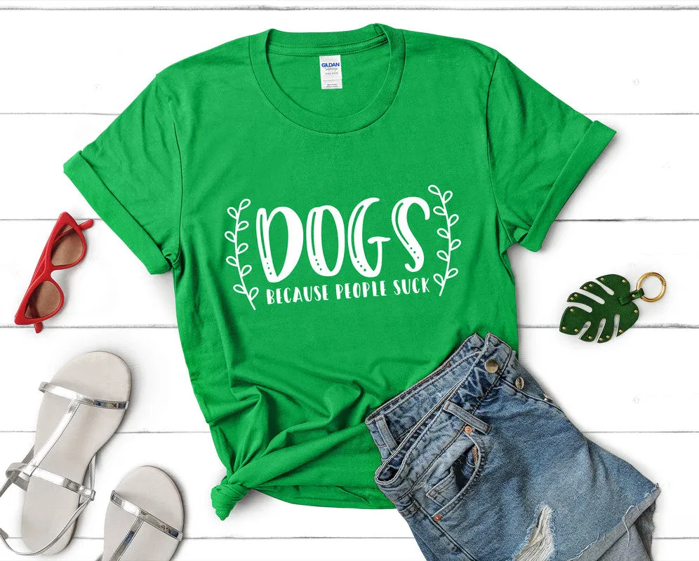 Dogs Because People Suck Woman T Shirt.