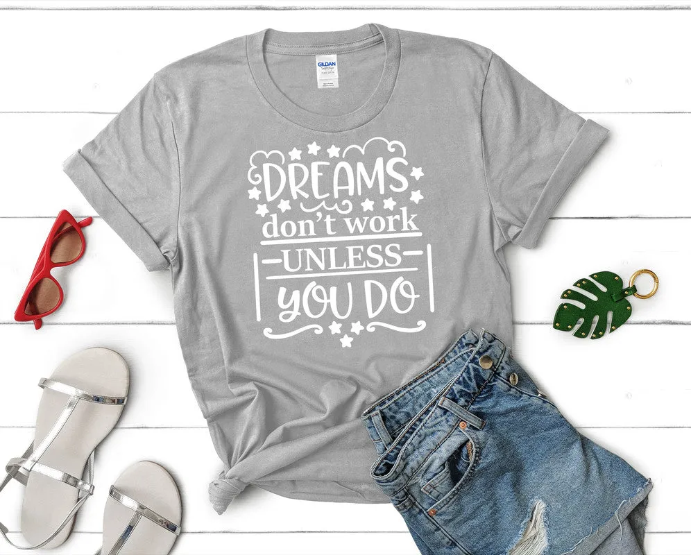 Dreams Dont Work Unless You Do Woman T Shirt.