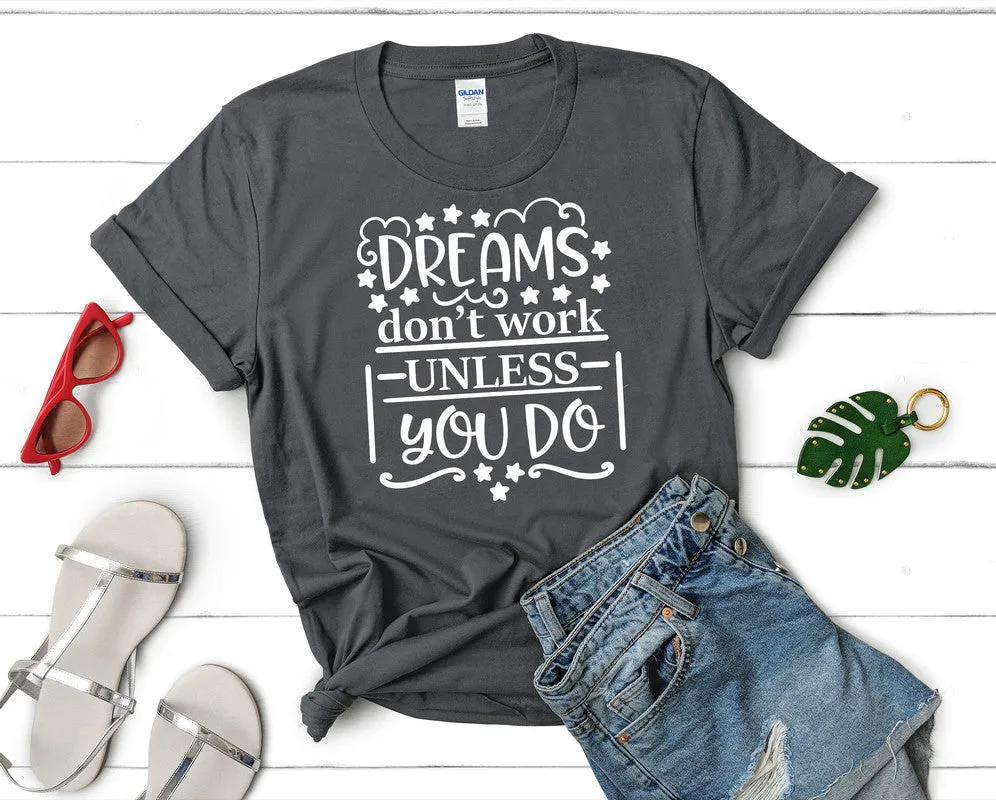 Dreams Dont Work Unless You Do Woman T Shirt.