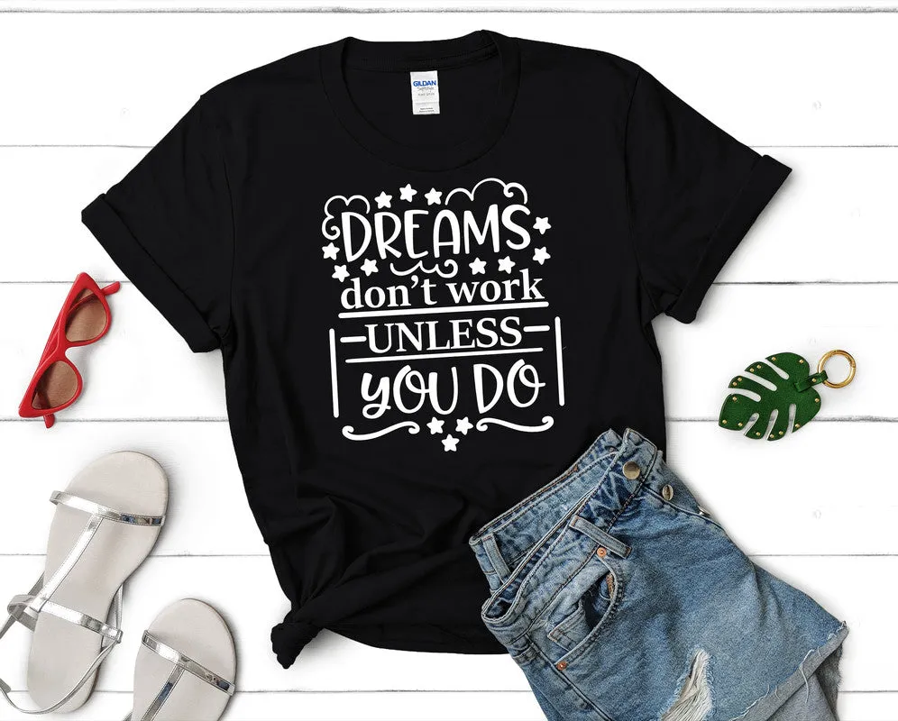 Dreams Dont Work Unless You Do Woman T Shirt.