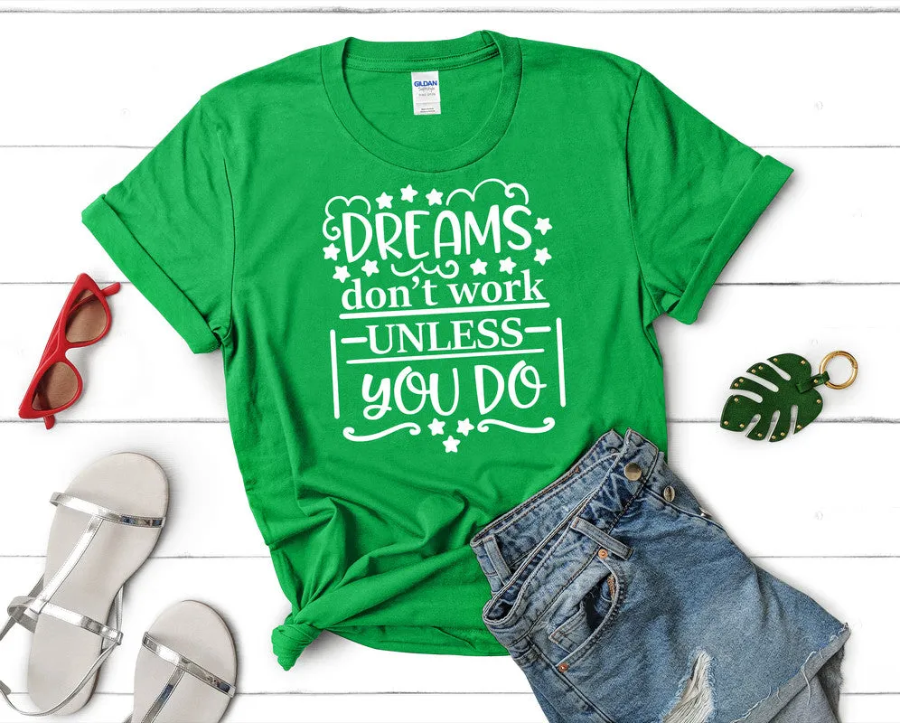 Dreams Dont Work Unless You Do Woman T Shirt.