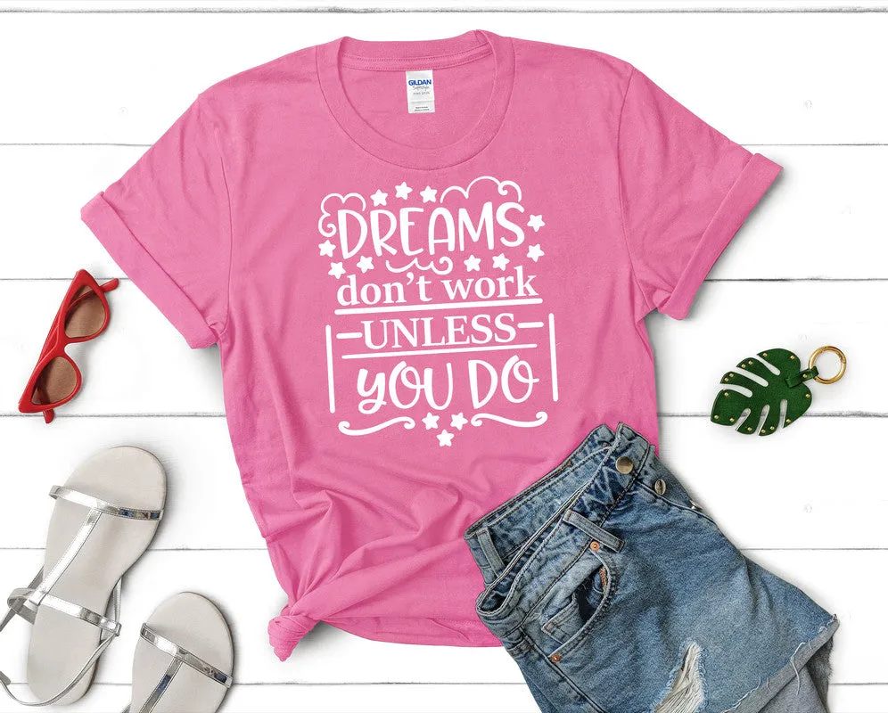 Dreams Dont Work Unless You Do Woman T Shirt.