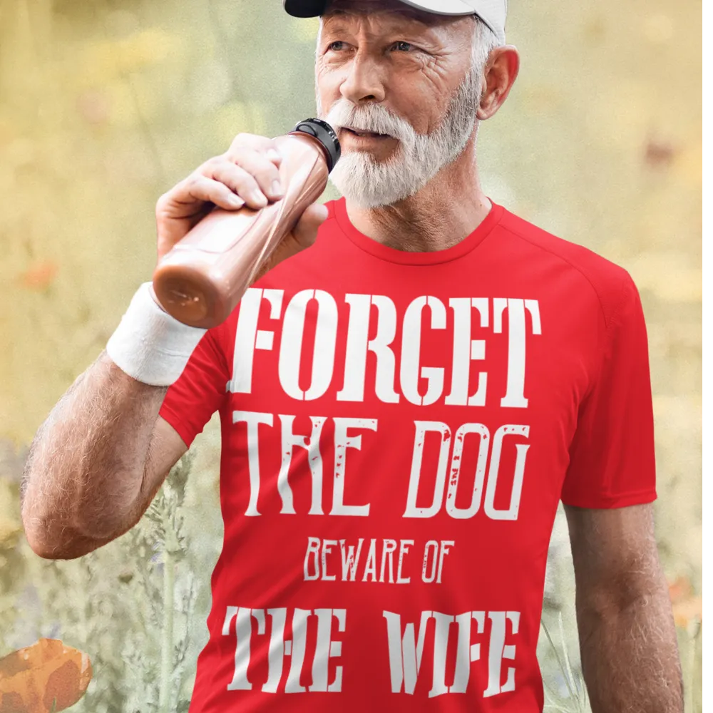 Forget the Dog, Beware of the wife Humour T-shirt