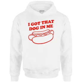 I Got That Dog in Me - Unisex Hoodie