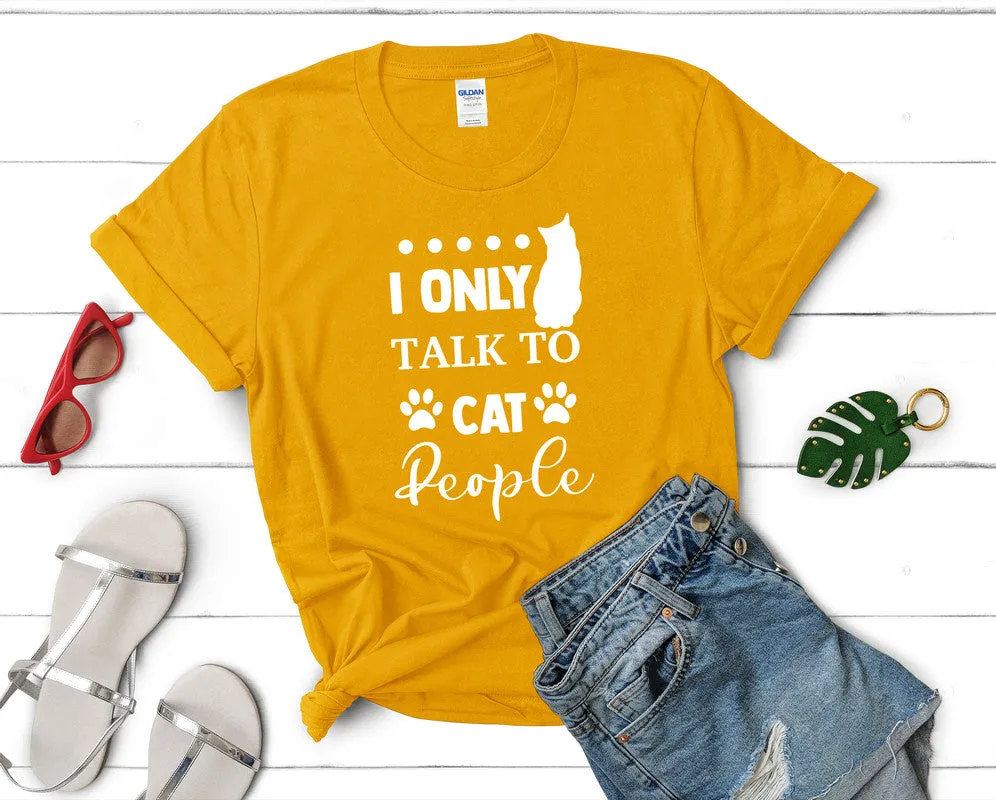 I Only Talk To Cat People Woman T Shirt.