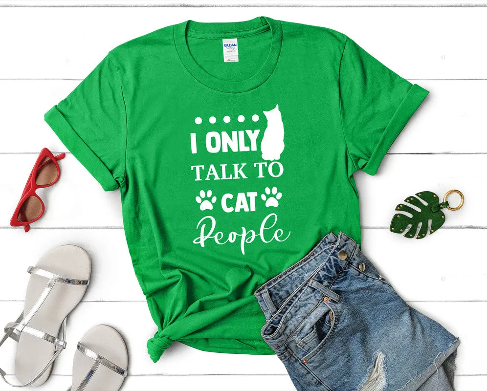 I Only Talk To Cat People Woman T Shirt.