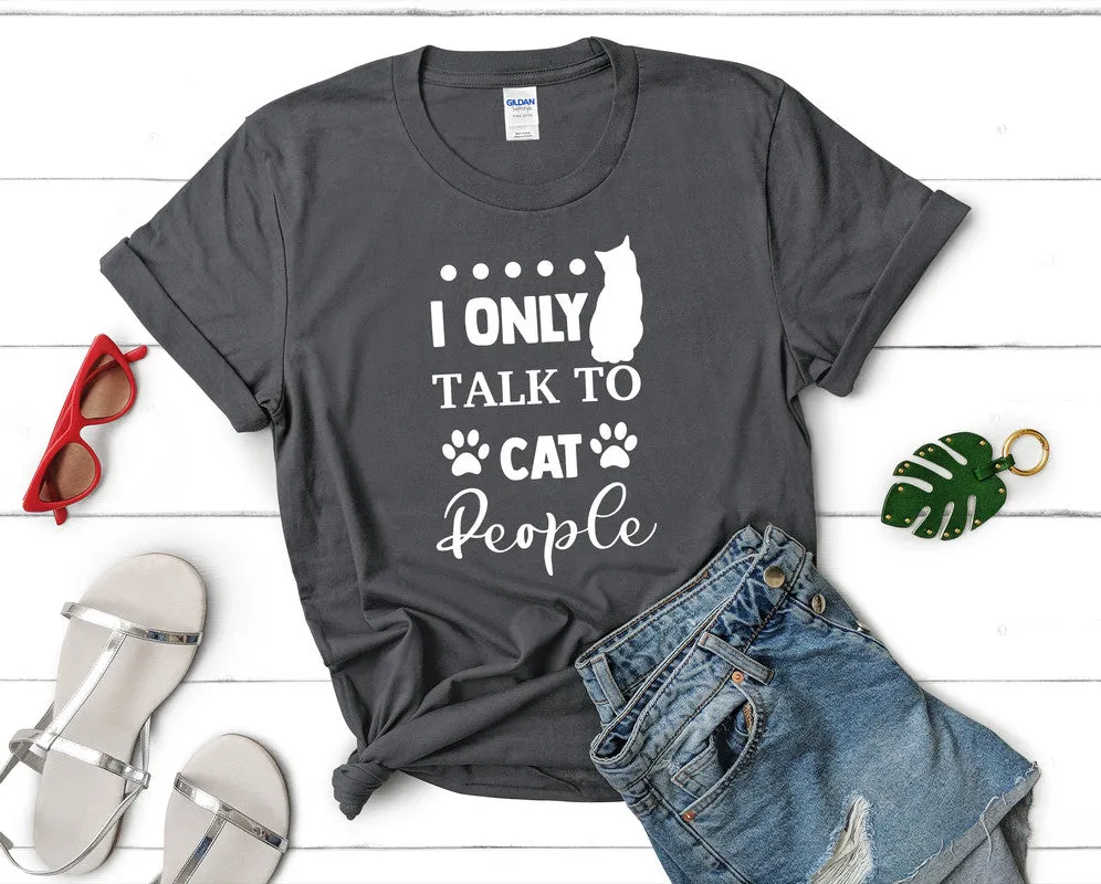 I Only Talk To Cat People Woman T Shirt.