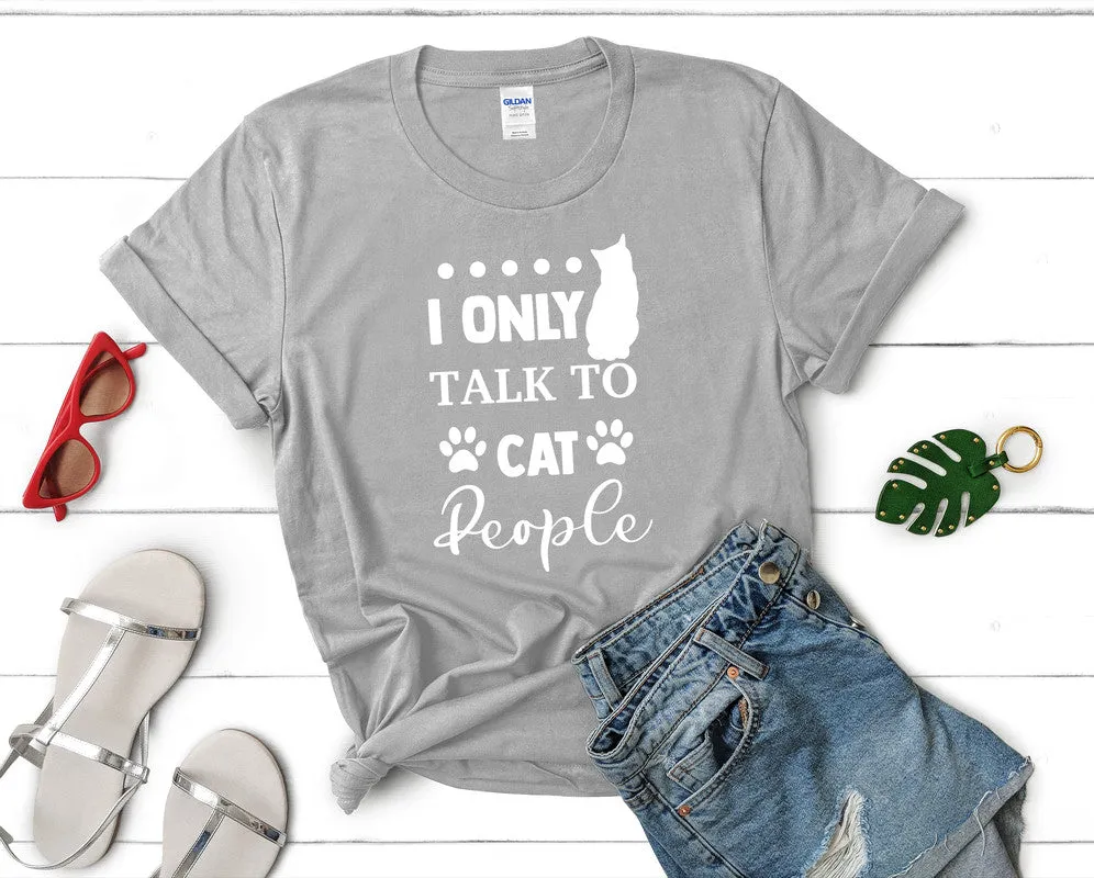 I Only Talk To Cat People Woman T Shirt.