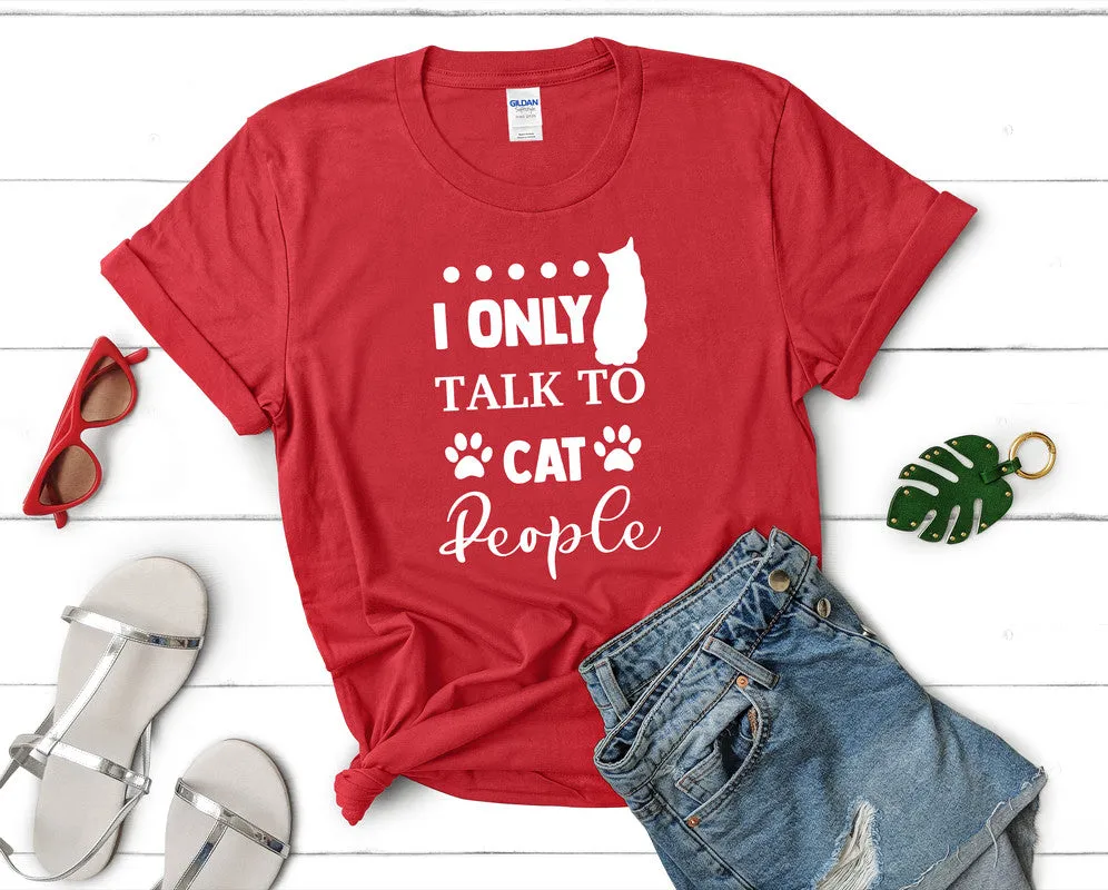 I Only Talk To Cat People Woman T Shirt.