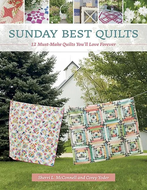 Sunday Best Quilts by Sherri McConnell and Corey Yoder