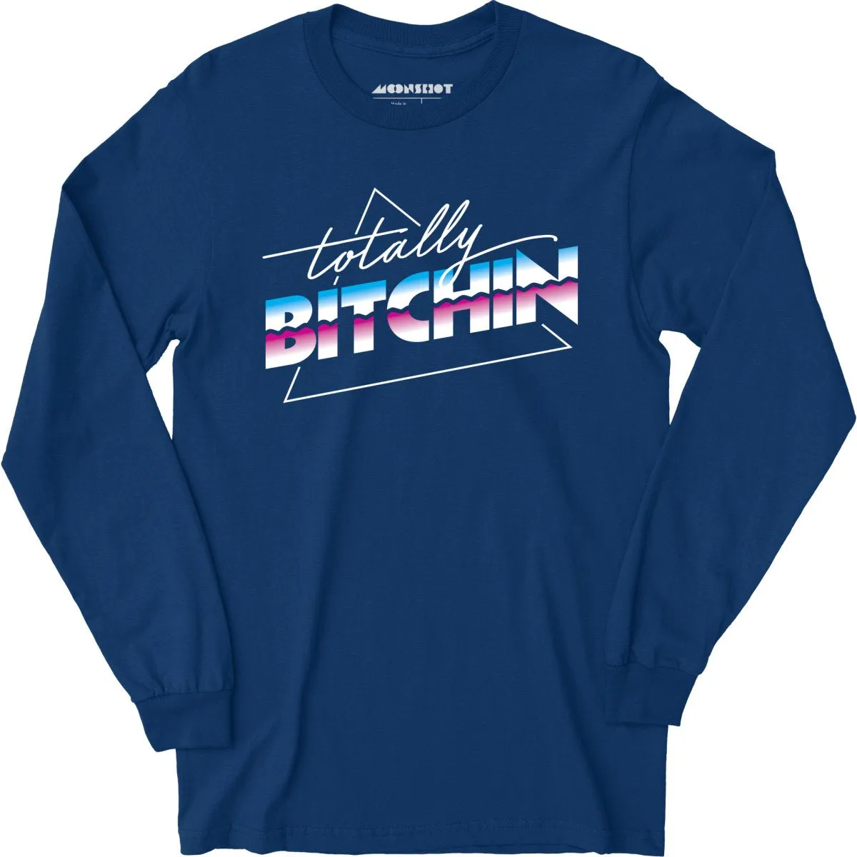 Totally Bitchin - Long Sleeve T-Shirt